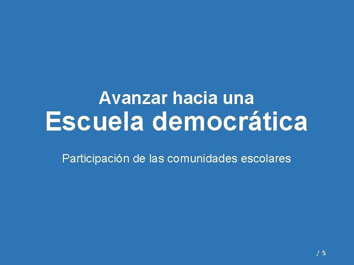 Avanzar hacia una Escuela democrática Participación de las comunidades escolares / 5 