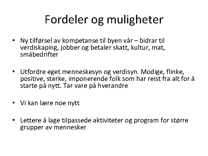 Fordeler og muligheter • Ny tilførsel av kompetanse til byen vår – bidrar til