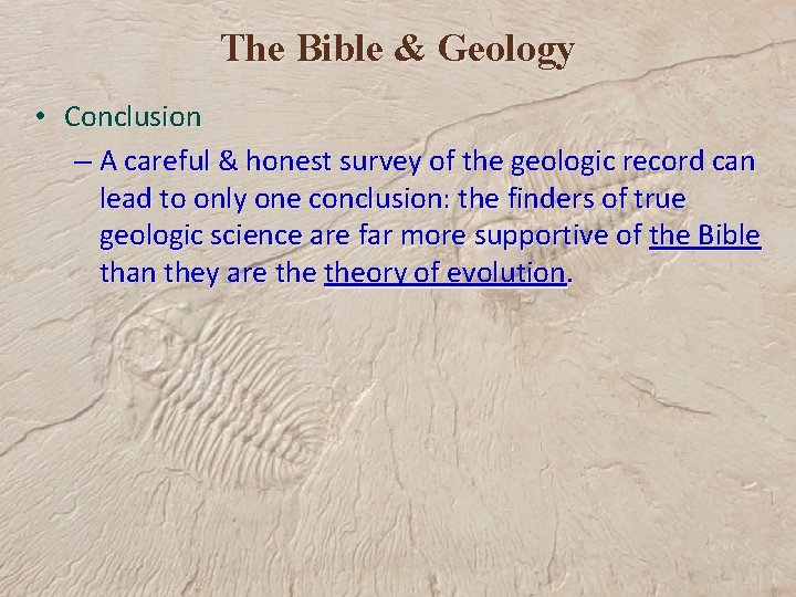 The Bible & Geology • Conclusion – A careful & honest survey of the