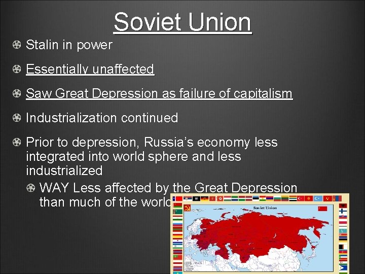 Soviet Union Stalin in power Essentially unaffected Saw Great Depression as failure of capitalism