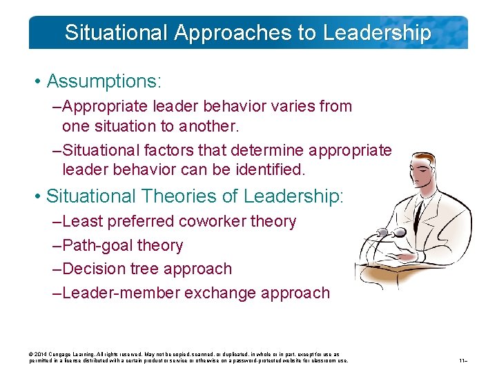 Situational Approaches to Leadership • Assumptions: – Appropriate leader behavior varies from one situation