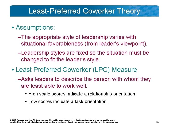 Least-Preferred Coworker Theory • Assumptions: – The appropriate style of leadership varies with situational