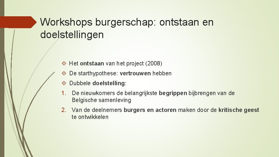 Workshops burgerschap: ontstaan en doelstellingen Het ontstaan van het project (2008) De starthypothese: vertrouwen