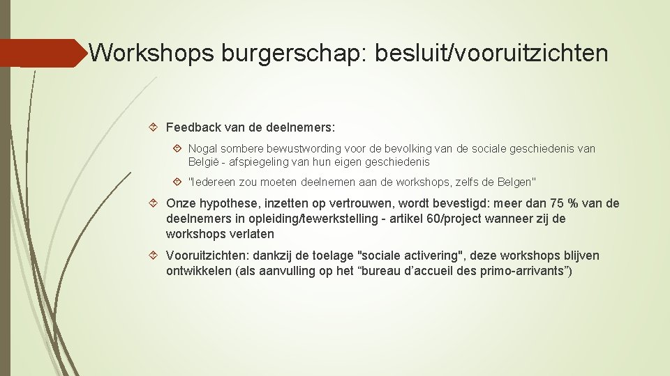 Workshops burgerschap: besluit/vooruitzichten Feedback van de deelnemers: Nogal sombere bewustwording voor de bevolking van