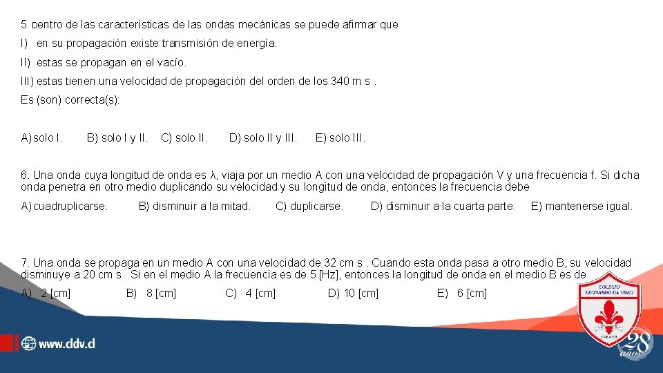 5. Dentro de las características de las ondas mecánicas se puede afirmar que I)