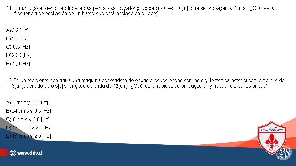 11. En un lago el viento produce ondas periódicas, cuya longitud de onda es