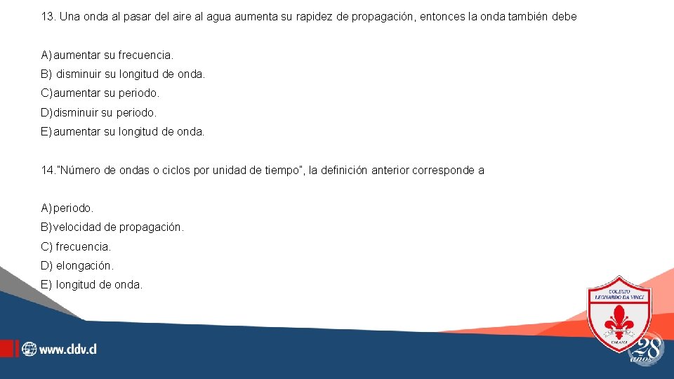 13. Una onda al pasar del aire al agua aumenta su rapidez de propagación,