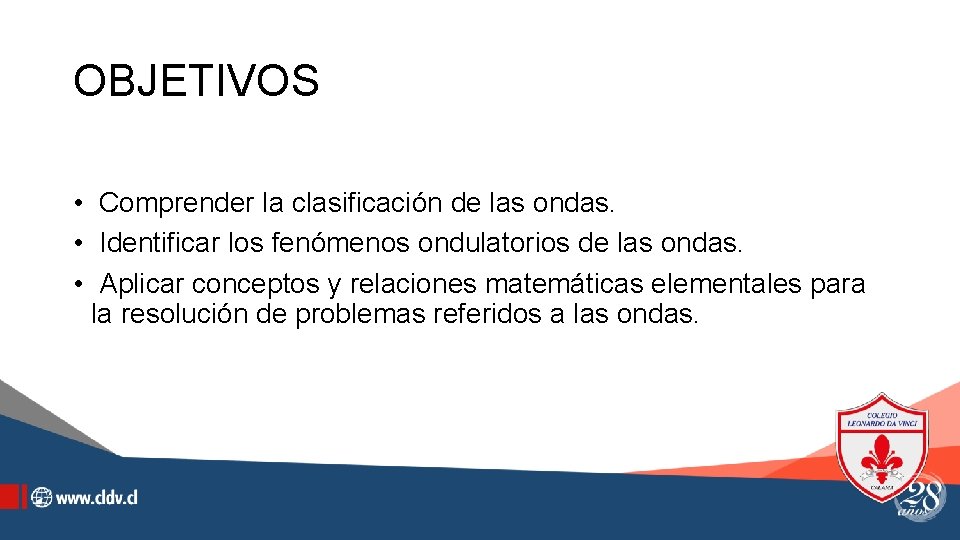 OBJETIVOS • Comprender la clasificación de las ondas. • Identificar los fenómenos ondulatorios de