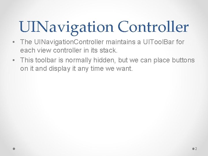 UINavigation Controller • The UINavigation. Controller maintains a UITool. Bar for each view controller