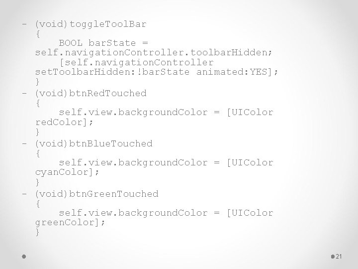 - (void)toggle. Tool. Bar { BOOL bar. State = self. navigation. Controller. toolbar. Hidden;