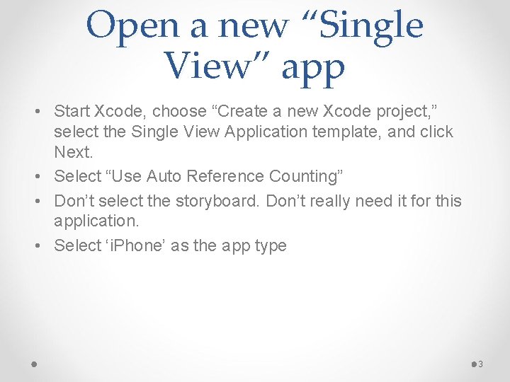 Open a new “Single View” app • Start Xcode, choose “Create a new Xcode
