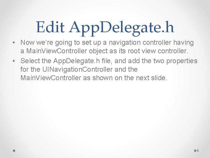 Edit App. Delegate. h • Now we’re going to set up a navigation controller