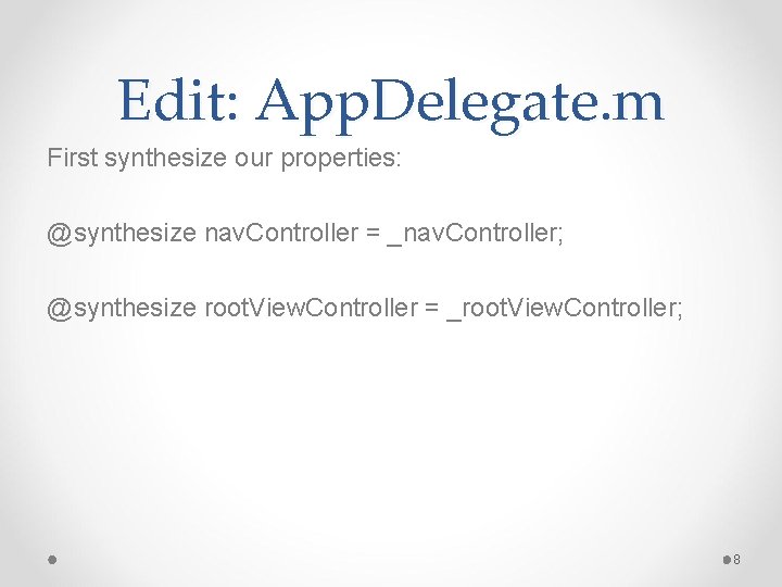 Edit: App. Delegate. m First synthesize our properties: @synthesize nav. Controller = _nav. Controller;