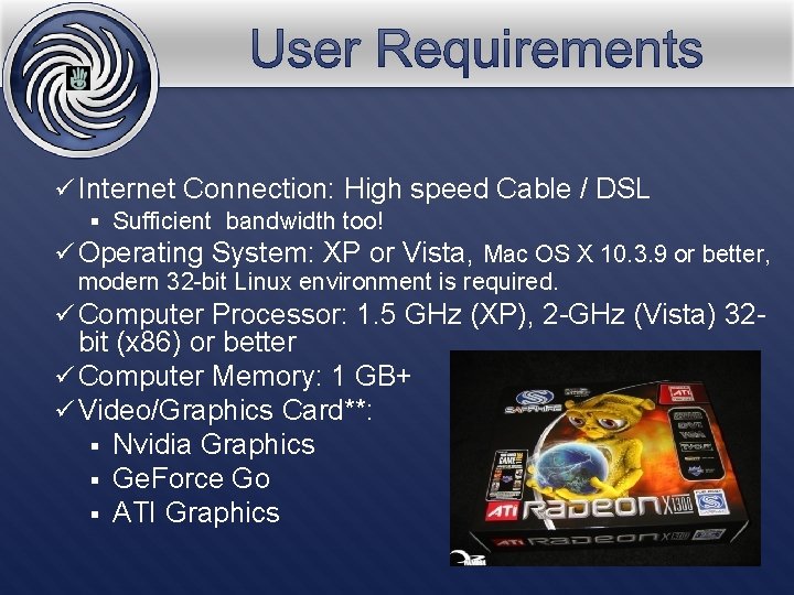 ü Internet Connection: High speed Cable / DSL § Sufficient bandwidth too! ü Operating