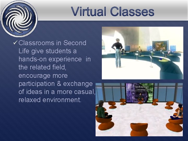 ü Classrooms in Second Life give students a hands-on experience in the related field,