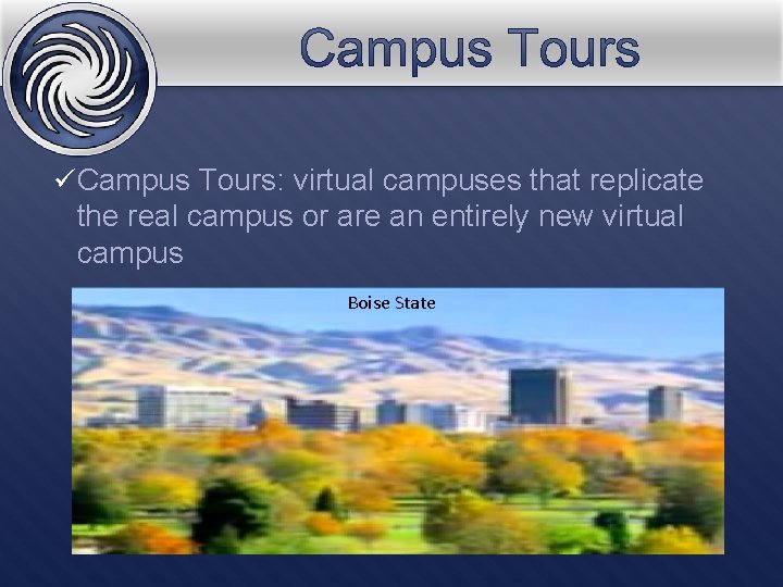 ü Campus Tours: virtual campuses that replicate the real campus or are an entirely