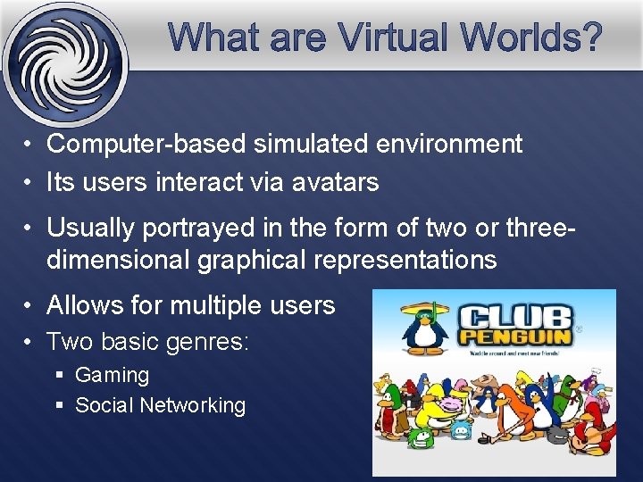  • Computer-based simulated environment • Its users interact via avatars • Usually portrayed