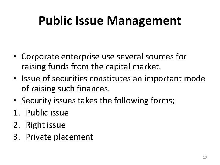 Public Issue Management • Corporate enterprise use several sources for raising funds from the