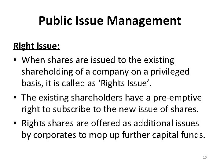 Public Issue Management Right issue: • When shares are issued to the existing shareholding