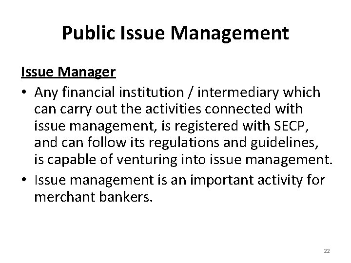 Public Issue Management Issue Manager • Any financial institution / intermediary which can carry