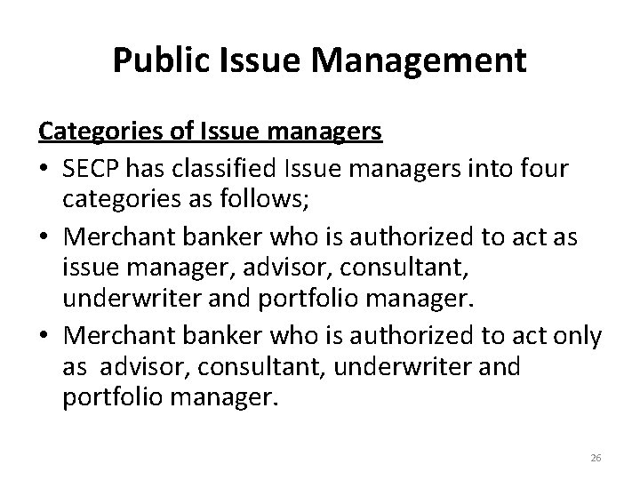 Public Issue Management Categories of Issue managers • SECP has classified Issue managers into