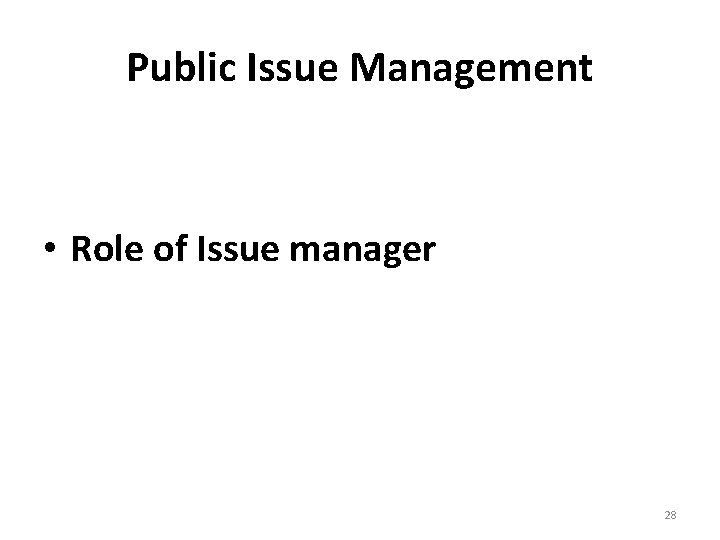 Public Issue Management • Role of Issue manager 28 