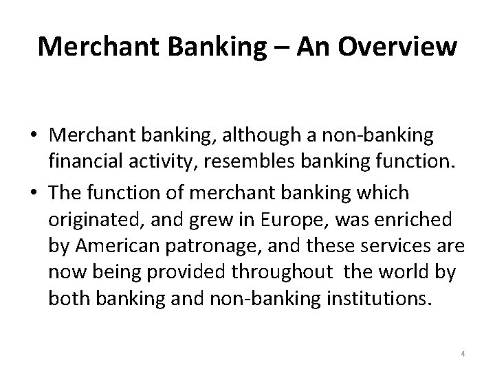 Merchant Banking – An Overview • Merchant banking, although a non-banking financial activity, resembles