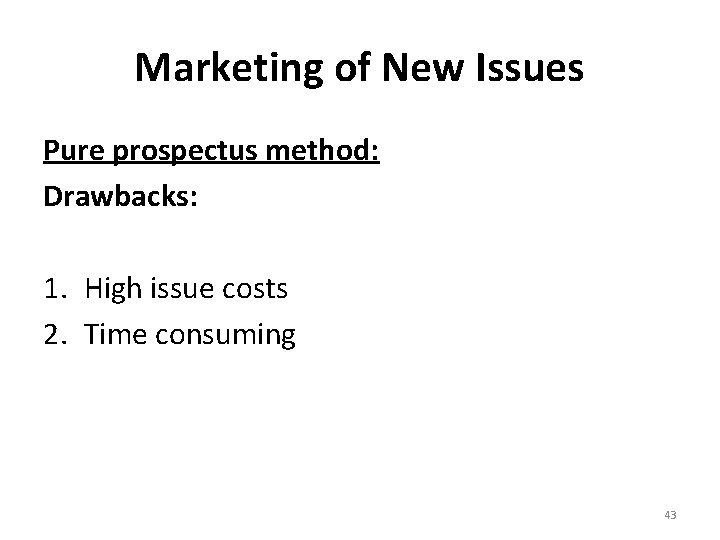 Marketing of New Issues Pure prospectus method: Drawbacks: 1. High issue costs 2. Time