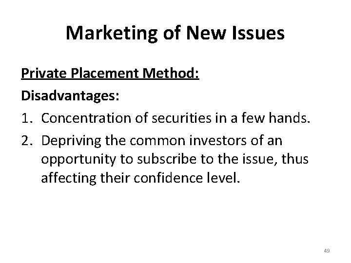 Marketing of New Issues Private Placement Method: Disadvantages: 1. Concentration of securities in a