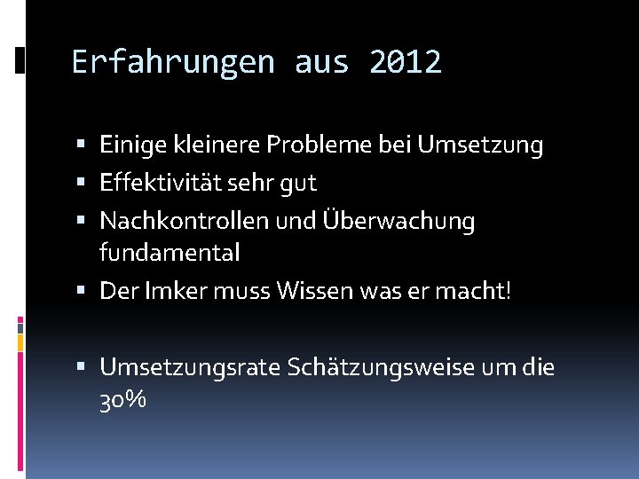 Erfahrungen aus 2012 Einige kleinere Probleme bei Umsetzung Effektivität sehr gut Nachkontrollen und Überwachung