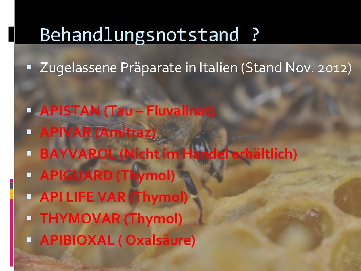 Behandlungsnotstand ? Zugelassene Präparate in Italien (Stand Nov. 2012) APISTAN (Tau – Fluvalinat) APIVAR