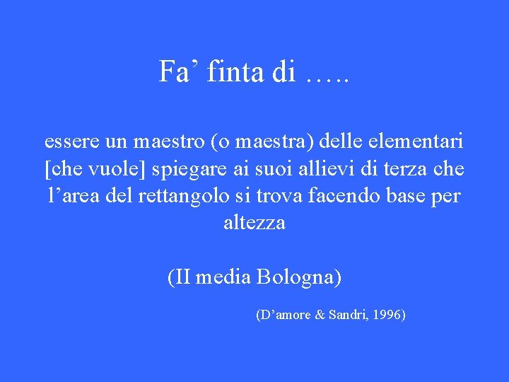 Fa’ finta di …. . essere un maestro (o maestra) delle elementari [che vuole]