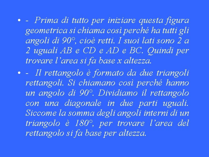  • - Prima di tutto per iniziare questa figura geometrica si chiama così