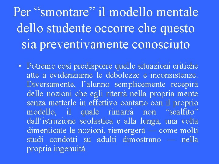 Per “smontare” il modello mentale dello studente occorre che questo sia preventivamente conosciuto •