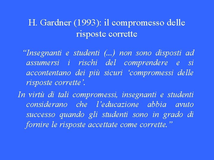 H. Gardner (1993): il compromesso delle risposte corrette “Insegnanti e studenti (. . .