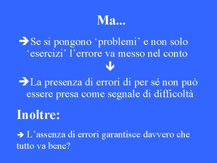 Ma. . . Se si pongono ‘problemi’ e non solo ‘esercizi’ l’errore va messo