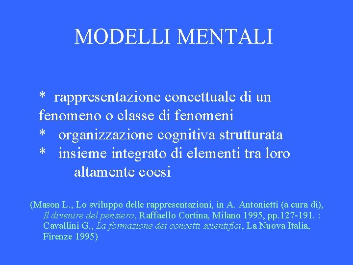 MODELLI MENTALI * rappresentazione concettuale di un fenomeno o classe di fenomeni * organizzazione
