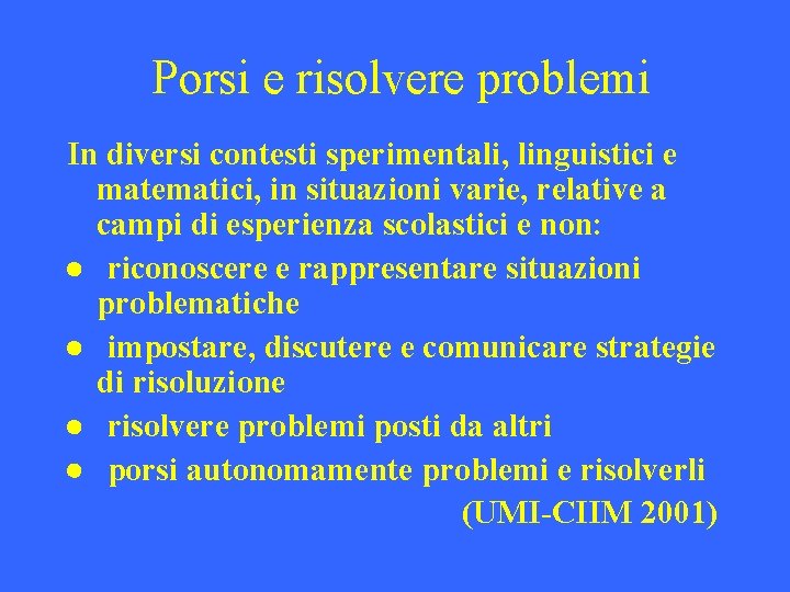 Porsi e risolvere problemi In diversi contesti sperimentali, linguistici e matematici, in situazioni varie,