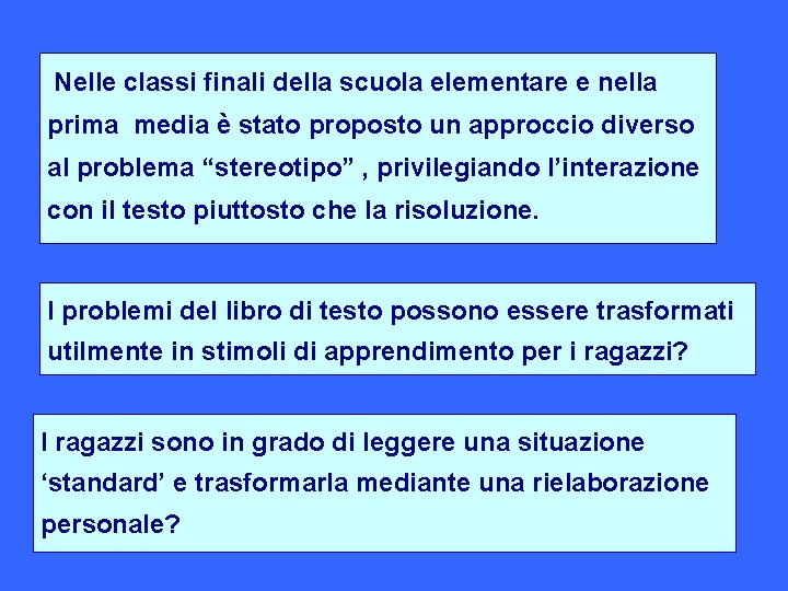 Nelle classi finali della scuola elementare e nella prima media è stato proposto un