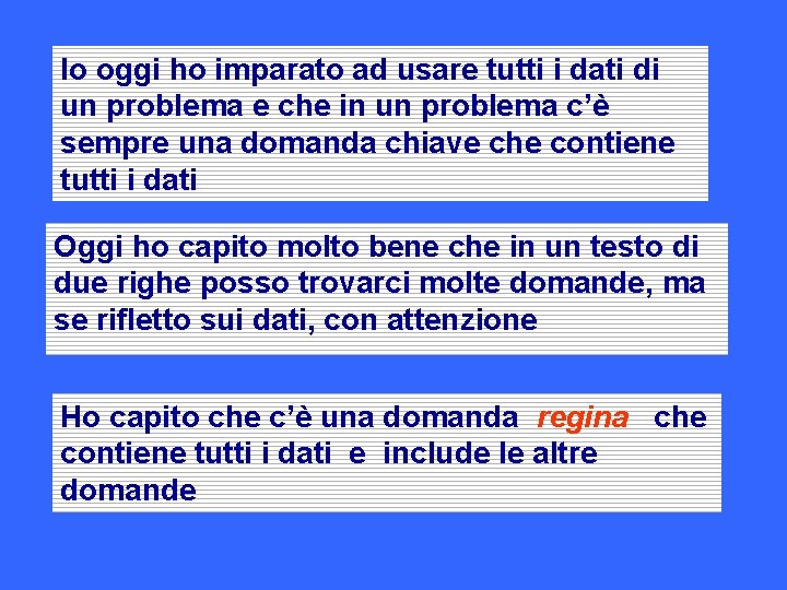 Io oggi ho imparato ad usare tutti i dati di un problema e che