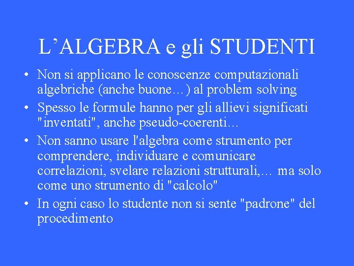 L’ALGEBRA e gli STUDENTI • Non si applicano le conoscenze computazionali algebriche (anche buone…)