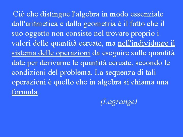 Ciò che distingue l'algebra in modo essenziale dall'aritmetica e dalla geometria è il fatto