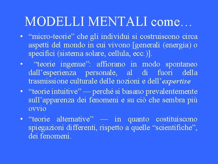 MODELLI MENTALI come… • “micro-teorie” che gli individui si costruiscono circa aspetti del mondo