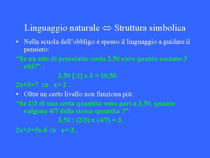 Linguaggio naturale Struttura simbolica • Nella scuola dell’obbligo è spesso il linguaggio a guidare