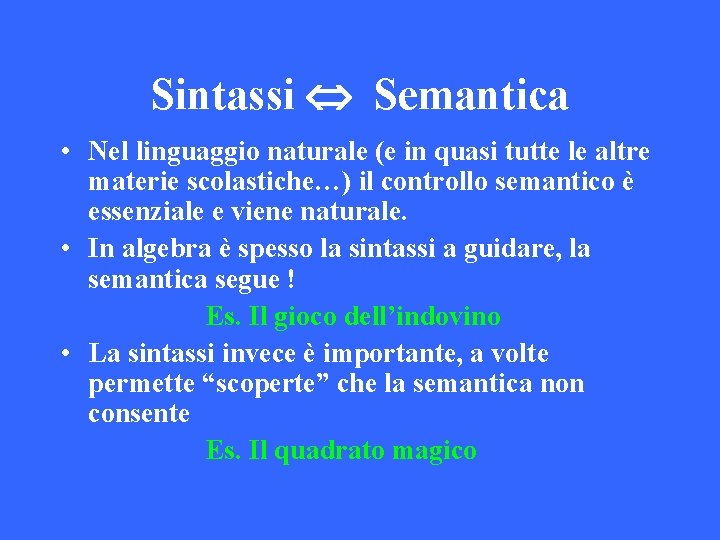 Sintassi Semantica • Nel linguaggio naturale (e in quasi tutte le altre materie scolastiche…)