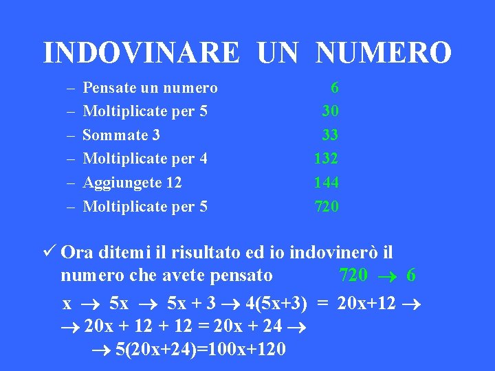 INDOVINARE UN NUMERO – – – Pensate un numero Moltiplicate per 5 Sommate 3