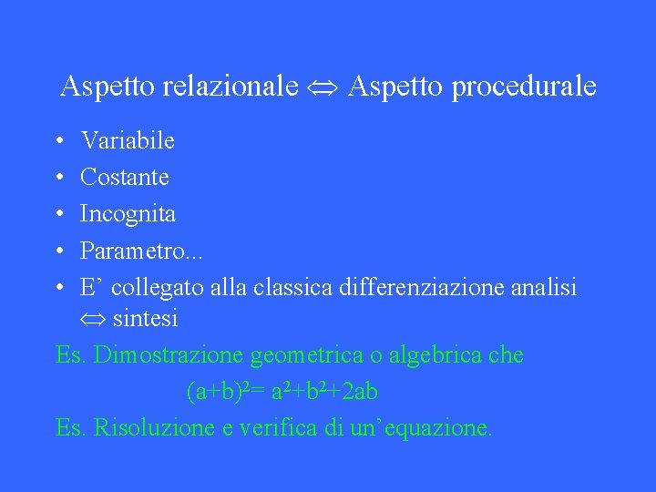 Aspetto relazionale Aspetto procedurale • • • Variabile Costante Incognita Parametro. . . E’