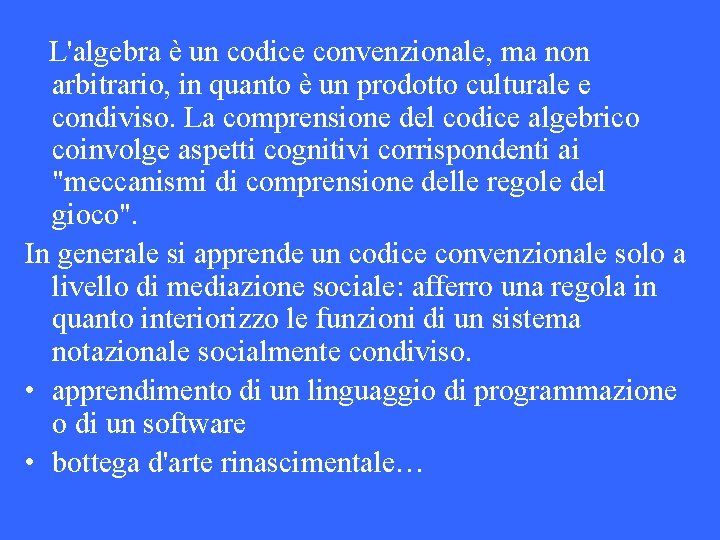 L'algebra è un codice convenzionale, ma non arbitrario, in quanto è un prodotto culturale