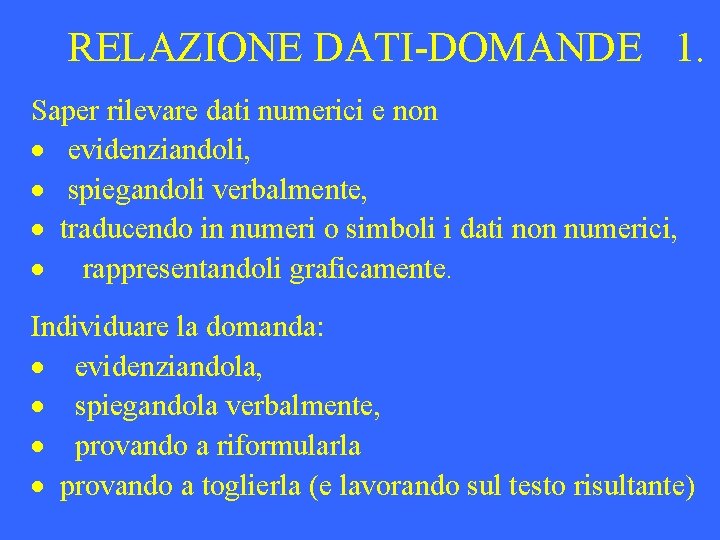 RELAZIONE DATI-DOMANDE 1. Saper rilevare dati numerici e non · evidenziandoli, · spiegandoli verbalmente,