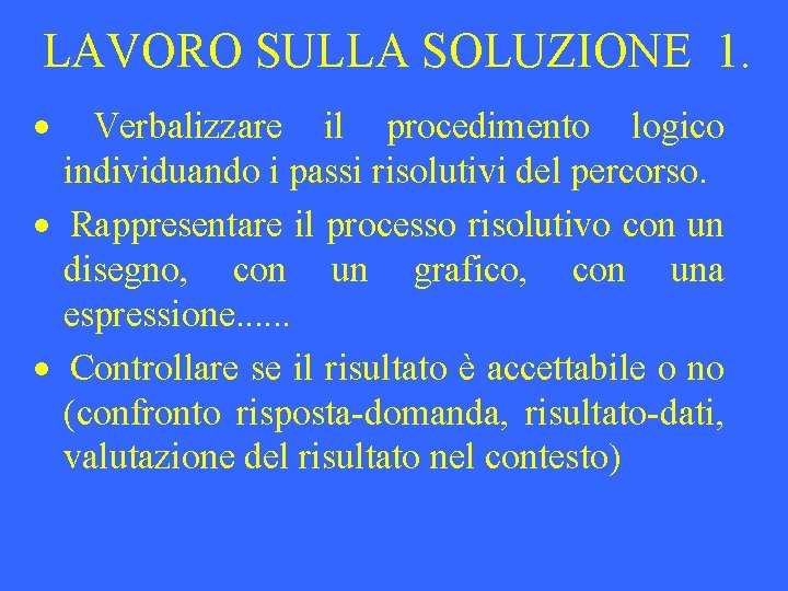 LAVORO SULLA SOLUZIONE 1. · Verbalizzare il procedimento logico individuando i passi risolutivi del